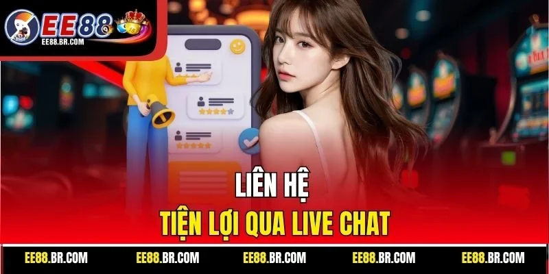 Liên hệ tiện lợi qua live chat