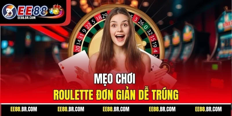 Mẹo chơi Roulette đơn giản dễ trúng