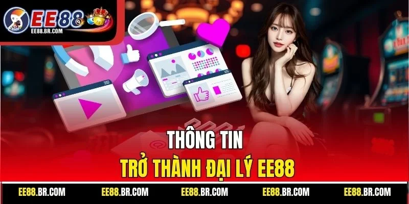 Thông tin trở thành đại lý ee88